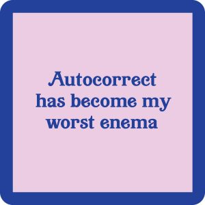 Drinks on Me – Autocorrect is my worst enema coaster