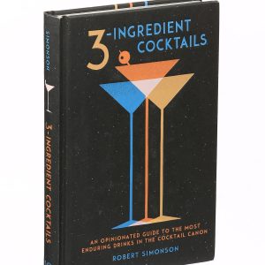 3-ingredient Cocktails By Robert Simonson