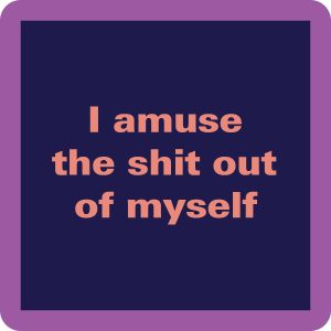 Drinks on Me coasters – I amuse the shit out of myself coaster