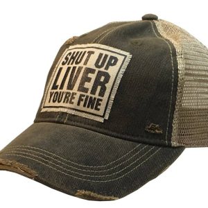 Vintage Life – Shut Up Liver You’re Fine Distressed Trucker Cap