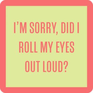 Drinks on Me coasters – Did I Roll My Eyes?