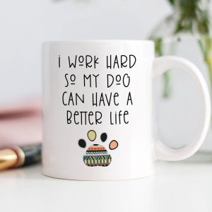 Digibuddha – I Work Hard So My Dog Can Have A Better Life Mug