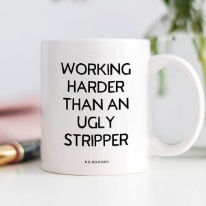 Digibuddha – Working Harder Than An Ugly Stripper Mug, Funny Coffee Mu
